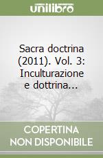 Sacra doctrina (2011). Vol. 3: Inculturazione e dottrina... libro