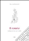 Il rosario. Teologia, storia, spiritualità libro