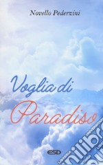 Voglia di paradiso. Riflessioni e proposte per la scelta di una felicità sulla terra e nel cielo libro