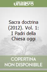 Sacra doctrina (2012). Vol. 1: I Padri della Chiesa oggi libro