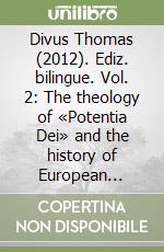 Divus Thomas (2012). Ediz. bilingue. Vol. 2: The theology of «Potentia Dei» and the history of European normativity. Ediz. italiana e inglese libro