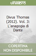 Divus Thomas (2012). Vol. 3: L'anagogia di Dante libro