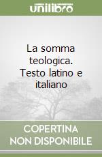 La somma teologica. Testo latino e italiano libro