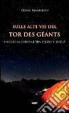 Sulle alte vie del Tor des Géants. Viaggio al confine tra sogno e realtà libro