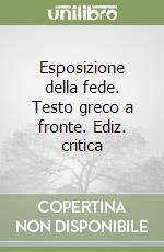 Esposizione della fede. Testo greco a fronte. Ediz. critica libro