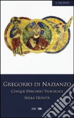 Cinque discorsi teologici sulla Trinità libro