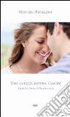 Una carezza ravviva l'amore. La dolce forza della tenerezza libro di Pederzini Novello