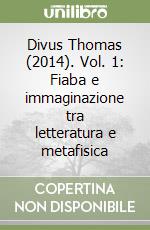 Divus Thomas (2014). Vol. 1: Fiaba e immaginazione tra letteratura e metafisica libro
