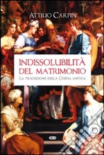 Indissolubilità del matrimonio. La tradizione della Chiesa antica libro