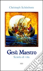 Gesù maestro. Scuola di vita libro