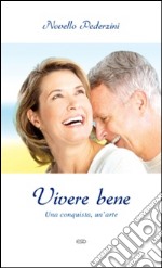 Vivere bene. Una conquista, un'arte libro