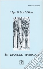 Sei opuscoli spirituali. Testo latino a fronte