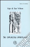 Sei opuscoli spirituali. Testo latino a fronte libro di Ugo di San Vittore