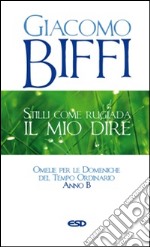 Stilli come rugiada il mio dire. Omelie per le Domeniche del Tempo Ordinario. Anno B libro