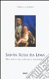 Santa Rosa da Lima. Una donna alla conquista dell'America libro di Anodal Gabriella