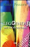 LegGender metropolitane libro di Puccetti Renzo