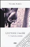 Costruire l'amore. Vol. 1: L'esperienza umana libro