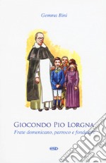 Giocondo Pio Lorgna. Frate domenicano, parroco e fondatore libro