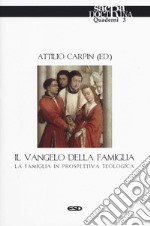 Il Vangelo della famiglia. La famiglia in prospettiva teologica libro