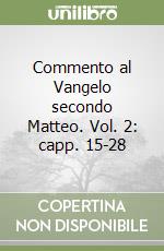 Commento al Vangelo secondo Matteo. Vol. 2: capp. 15-28 libro