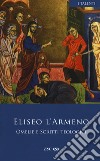 Omelie e scritti teologici. Testo armeno a fronte libro di Eliseo l'Armeno Pane R. (cur.)