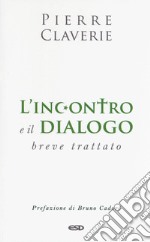 L'incontro e il dialogo. Breve trattato libro