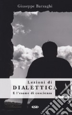 Lezioni di dialettica e l'esame di coscienza libro