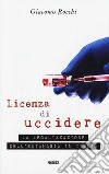 Licenza di uccidere. La legalizzazione dell'eutanasia libro di Rocchi Giacomo