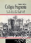 Colligite fragmenta. La vita musicale romana negli «Avvisi Marescotti» (1683-1707) libro di Staffieri Gloria