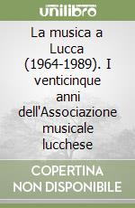 La musica a Lucca (1964-1989). I venticinque anni dell'Associazione musicale lucchese libro