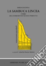 La sambuca lincea overo dell'istromento musico perfetto. Con annotazioni critiche manoscritte di Scipione Stella (1618-1624) (rist. anast. Napoli, 1618) libro