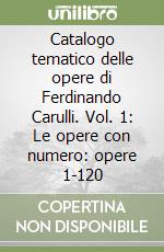 Catalogo tematico delle opere di Ferdinando Carulli. Vol. 1: Le opere con numero: opere 1-120