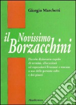 Il nuovissimo Borzacchini. Piccolo dizionario di termini, allocuzioni ed espressioni livornesi e toscane a uso delle persone colte e dei pisani libro