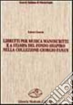 Libretti per musica manoscritti e a stampa del fondo Shapiro nella collezione Fanan. Catalogo e indici libro