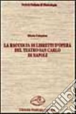 La raccolta di libretti d'opera del Teatro San Carlo di Napoli libro