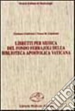 Libretti per musica del fondo Ferrajoli della Biblioteca Apostolica Vaticana libro