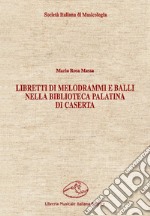 Libretti di melodrammi e balli nella Biblioteca Palatina di Caserta