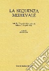 La sequenza medievale. Atti del Convegno internazionale (Milano, 7-8 aprile 1984) libro di Ziino A. (cur.)