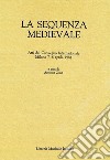 La sequenza medievale. Atti del Convegno internazionale (Milano, 7-8 aprile 1984) libro