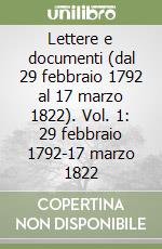 Lettere e documenti (dal 29 febbraio 1792 al 17 marzo 1822). Vol. 1: 29 febbraio 1792-17 marzo 1822 libro