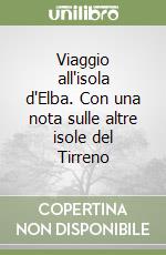 Viaggio all'isola d'Elba. Con una nota sulle altre isole del Tirreno libro