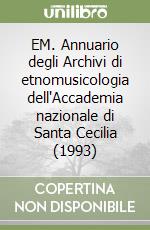 EM. Annuario degli Archivi di etnomusicologia dell'Accademia nazionale di Santa Cecilia (1993) libro