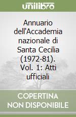 Annuario dell'Accademia nazionale di Santa Cecilia (1972-81). Vol. 1: Atti ufficiali libro