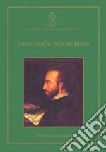 Iconografia palestriniana. Giovanni Pierluigi da Palestrina, il suo tempo e la sua fortuna nelle immagini libro