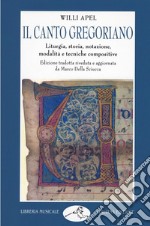 Il canto gregoriano. Liturgia, storia, notazione, modalità e tecniche compositive libro