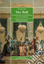 Der Ball. Eine Kulturgeschichte des Gesellschaftstanzes im 18 und 19 Jahrhundert