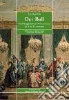 Der Ball. Eine Kulturgeschichte des Gesellschaftstanzes im 18 und 19 Jahrhundert libro