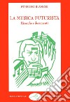 La musica futurista. Ricerche e documenti libro