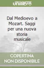 Dal Medioevo a Mozart. Saggi per una nuova storia musicale