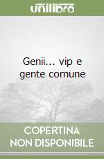 Genii... vip e gente comune libro